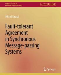 Icon image Fault-tolerant Agreement in Synchronous Message-passing Systems