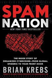 Icon image Spam Nation: The Inside Story of Organized Cybercrime-from Global Epidemic to Your Front Door