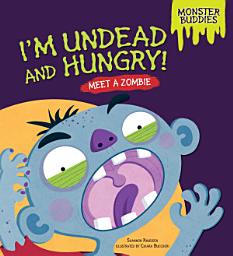 Icon image I'm Undead and Hungry!: Meet a Zombie