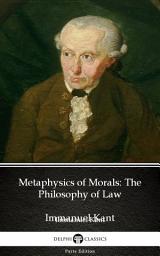 Icon image Metaphysics of Morals The Philosophy of Law by Immanuel Kant - Delphi Classics (Illustrated)