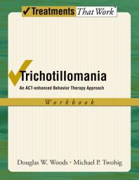Icon image Trichotillomania: An ACT-enhanced Behavior Therapy Approach Workbook