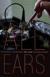 Icon image All Ears: The Aesthetics of Espionage