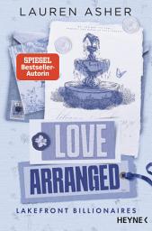 Icon image Love Arranged – Lakefront Billionaires: Roman - Von der Autorin des SPIEGEL-Bestsellers und TikTok-Hypes »Dreamland Billionaires«