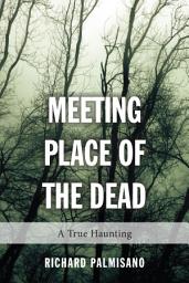 Icon image Meeting Place of the Dead: A True Haunting