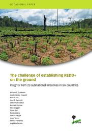 Icon image The challenge of establishing REDD+ on the ground: Insights from 23 subnational initiatives in six countries