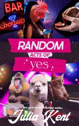 Icon image Random Acts of Yes (Random #5) (Romantic Comedy)(Rock Star Romance)
