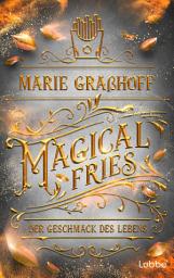 Icon image Magical Fries – Der Geschmack des Lebens: Roman. »Unglaublich spannende Story und tolle Charaktere mit einer großartigen Chemie untereinander!« ANNE LÜCK