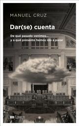 Icon image Dar(se) cuenta: De qué pasado venimos...y a qué presente hemos ido a parar