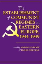 Icon image The Establishment Of Communist Regimes In Eastern Europe, 1944-1949
