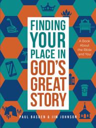 Icon image Finding Your Place in God's Great Story: A Book About the Bible and You