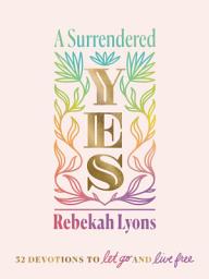 Icon image A Surrendered Yes: 52 Devotions to Let Go and Live Free (A 52-Week Devotional)