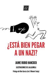 Icon image ¿Está bien pegar a un nazi?: Dilemas éticos en tiempos de redes sociales y populismos