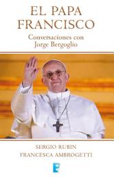 Icon image El Papa Francisco: Conversaciones con Jorge Bergoglio