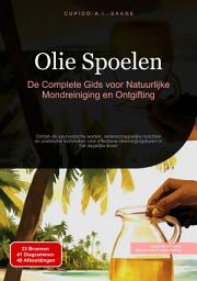 Icon image Olie Spoelen: De Complete Gids voor Natuurlijke Mondreiniging en Ontgifting. Ontdek de ayurvedische wortels, wetenschappelijke inzichten en praktische technieken voor effectieve oliereinigingskuren in het dagelijks leven