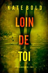 Icon image Loin de toi (Un thriller Nina Veil du FBI — tome 8)