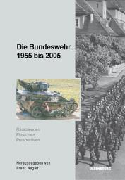 Icon image Die Bundeswehr 1955 bis 2005: Rückblenden - Einsichten - Perspektiven