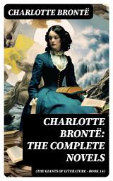Icon image Charlotte Brontë: The Complete Novels (The Giants of Literature - Book 14): Including Poetical Works, Short Stories and Biography of the Author