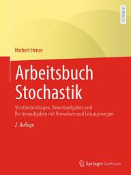 Icon image Arbeitsbuch Stochastik: Verständnisfragen, Beweisaufgaben und Rechenaufgaben mit Hinweisen und Lösungswegen, Ausgabe 2
