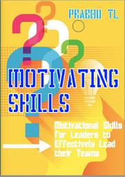 Icon image MOTIVATING SKILLS: Motivational Skills for Leaders to Effectively Lead their Teams