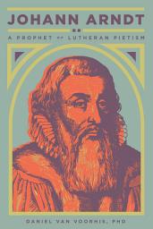 Icon image Johann Arndt: A Prophet of Lutheran Pietism