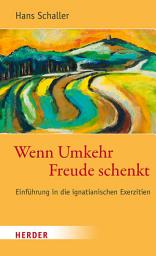 Icon image Wenn Umkehr Freude schenkt: Einführung in die ignatianischen Exerzitien