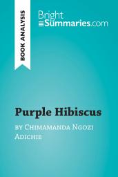 Icon image Purple Hibiscus by Chimamanda Ngozi Adichie (Book Analysis): Detailed Summary, Analysis and Reading Guide