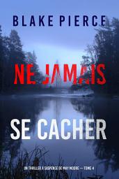 Icon image Ne Jamais Se Cacher (Un thriller à suspense de May Moore — Tome 4)