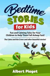 Icon image Bedtime Stories for Kids: Fun and Calming Tales for Your Children to Help Them Fall Asleep Fast! The Cobra and the Crows and other beautiful stories!