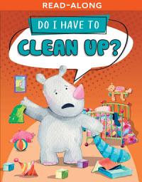 Icon image Do I Have to Clean Up? Read-Along