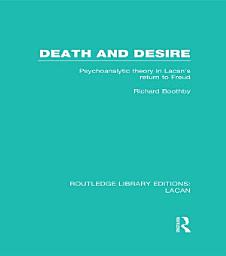Icon image Death and Desire (RLE: Lacan): Psychoanalytic Theory in Lacan's Return to Freud