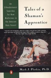 Icon image Tales of a Shaman's Apprentice: An Ethnobotanist Searches for New Medicines in the Rain Forest