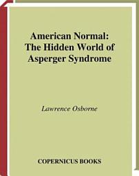 Icon image American Normal: The Hidden World of Asperger Syndrome