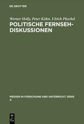 Icon image Politische Fernsehdiskussionen: Zur medienspezifischen Inszenierung von Propaganda als Diskussion
