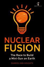 Icon image Nuclear Fusion: The Race to Build a Mini-Sun on Earth