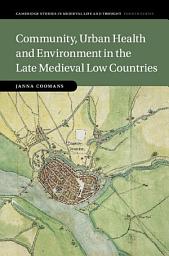 Icon image Community, Urban Health and Environment in the Late Medieval Low Countries