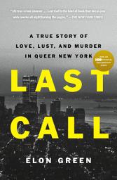 Icon image Last Call: A True Story of Love, Lust, and Murder in Queer New York