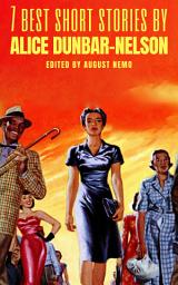 Icon image 7 best short stories by Alice Dunbar-Nelson