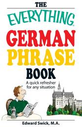 Icon image The Everything German Phrase Book: A quick refresher for any situation