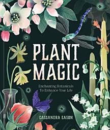 Icon image Plant Magic: Enchanting Botanicals to Enhance Your Life