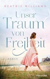 Icon image Unser Traum von Freiheit: Roman