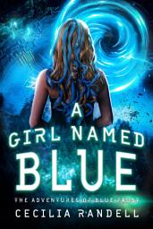 Icon image A Girl Named Blue: The Adventure Begins