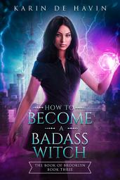 Icon image How to Become a Badass Witch: A Young Adult Paranormal Witch Romance