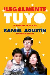 Icon image Illegally Yours \ Ilegalmente tuyo: La comedia de mi vida