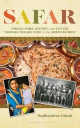 Icon image Safar: Finding Home, History, and Culture through Punjabi Food in the American West