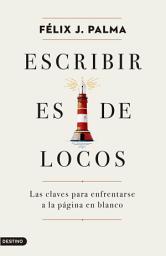 Icon image Escribir es de locos: Las claves para enfrentarse a la página en blanco