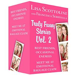 Icon image Truly Funny Stories Vol. 2: Best Friends, Occasional Enemies and Meet Me at Emotional Baggage Claim, Volume 2