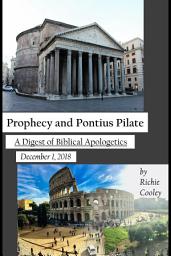 Icon image Prophecy and Pontius Pilate: A Digest of Biblical Apologetics #1