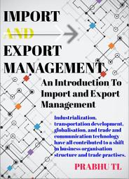 Icon image IMPORT AND EXPORT MANAGEMENT: An Introduction To Import and Export Management