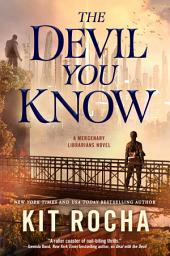 Icon image The Devil You Know: A Mercenary Librarians Novel