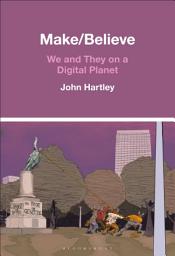 Icon image Make / Believe: We and They on a Digital Planet